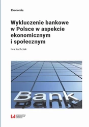 eBook Wykluczenie bankowe w Polsce w aspekcie ekonomicznym i społecznym - Iwa Kuchciak