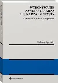 eBook Wykonywanie zawodu lekarza i lekarza dentysty. Aspekty administracyjnoprawne - Radosław Tymiński