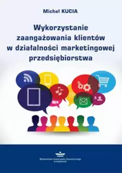 eBook Wykorzystanie zaangażowania klientów w działalności marketingowej przedsiębiorstwa - Michał Kucia