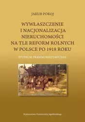 eBook Wywłaszczenie i nacjonalizacja nieruchomości na tle reform rolnych w Polsce po 1918 roku - Jakub Pokoj