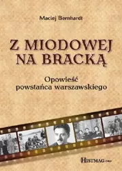 eBook Z Miodowej na Bracką. Opowieść powstańca warszawskiego - Maciej Bernhardt mobi epub