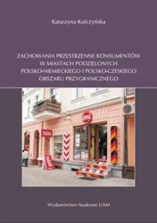 eBook Zachowania przestrzenne konsumentów w miastach podzielonych polsko-niemieckiego i polsko-czeskiego obszaru przygranicznego - Katarzyna Kulczyńska