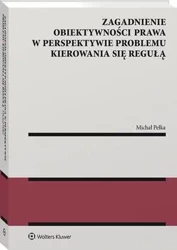 eBook Zagadnienie obiektywności prawa w perspektywie problemu kierowania się regułą - Michał Pełka