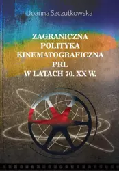 eBook Zagraniczna polityka kinematograficzna PRL w latach 70. XX w. - Joanna Szczutkowska