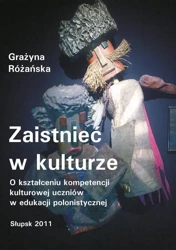 eBook Zaistnieć w kulturze. O kształceniu kompetencji kulturowej uczniów w edukacji polonistycznej - Grażyna Różańska