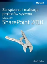 eBook Zarządzanie i realizacja projektów systemu Microsoft SharePoint 2010 - Evelyn Geoff