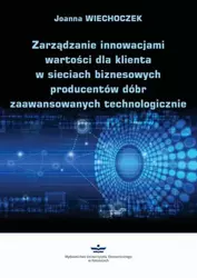 eBook Zarządzanie innowacjami wartości dla klienta w sieciach biznesowych producentów dóbr zaawansowanych technologicznie - Joanna Wiechoczek