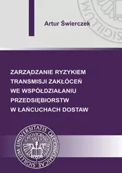 eBook Zarządzanie ryzykiem transmisji zakłóceń we współdziałaniu przedsiębiorstw w łańcuchach dostaw - Artur Świerczek