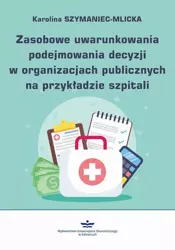 eBook Zasobowe uwarunkowania podejmowania decyzji w organizacjach publicznych na przykładzie szpitali - Karolina Szymaniec-Mlicka