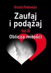 eBook Zaufaj i podążaj. Tom III Oblicza miłości - Urszula Pieńkowska mobi epub