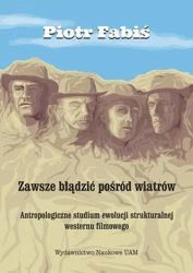 eBook Zawsze błądzić pośród wiatrów. Antropologiczne studium ewolucji strukturalnej westernu filmowego - Piotr Fabiś