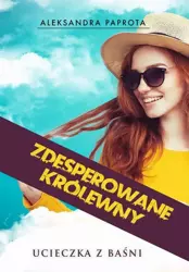 eBook Zdesperowane królewny. Ucieczka z baśni - Aleksandra Paprota mobi epub