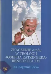 eBook Znaczenie osoby w teologii Josepha Ratzingera-Benedykta XVI - Bogumił Gacka