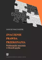 eBook Znaczenie, prawda, przekonania. Problematyka znaczenia w filozofii języka - Janusz Maciaszek