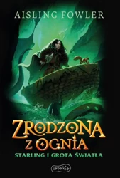 eBook Zrodzona z ognia. Starling i Grota Światła - Aisling Fowler epub mobi