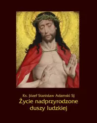 eBook Życie nadprzyrodzone duszy ludzkiej - Ks. Józef Stanisław Adamski epub mobi