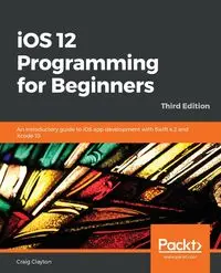 iOS 12 Programming for Beginners -Third Edition - Clayton Craig