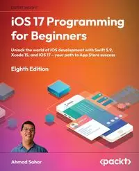 iOS 17 Programming for Beginners - Eighth Edition - Ahmad Sahar