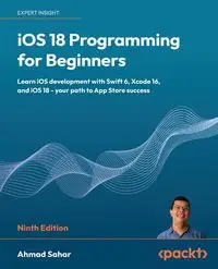 iOS 18 Programming for Beginners - Ninth Edition - Ahmad Sahar