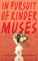 in pursuit of kinder muses - Frances Vanessa