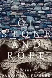 of stone and rope - Darius Frasure Ajai
