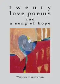 twenty love poems and a song of hope - William Greenwood