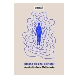 utkano cię z fal i świateł - Amelia Stefania Malinowska