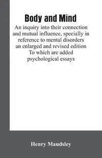 " Body and mind - Henry Maudsley