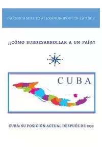 ¡¿CÓMO  SUBDESARROLLAR  A  UN  PAÍS?! - Zaitsev Jacobich Mileto Alexandropoulos