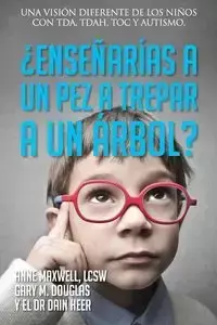 ¿Enseñarías a un pez a trepar a un árbol? (Spanish) - Douglas Gary M.