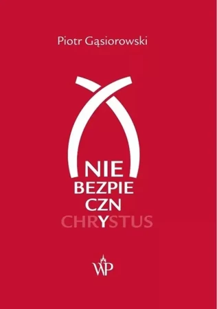 (Nie)bezpieczny Chrystus - Piotr Gąsiorowski