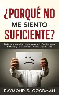 ¿Porqué No Me Siento Suficiente? - Raymond S. Goodman