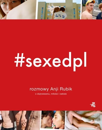 #SEXEDPL. Rozmowy Anji Rubik o dojrzewaniu, miłości i seksie wyd. 2022 - Anja Rubik