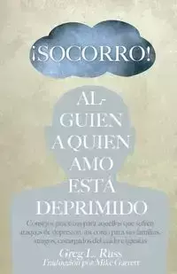 ¡Socorro! Alguien a Quien Amo Está Deprimido - Russ Greg L.