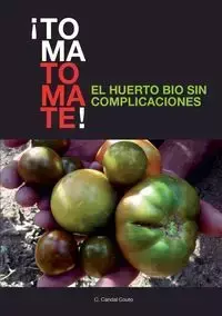 ¡TOMA TOMATE! EL HUERTO BIO SIN COMPLICACIONES (papel) - COUTO CANDAL C.