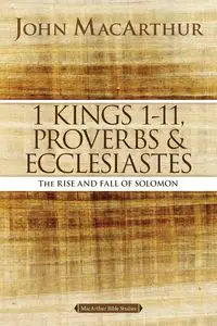 1 Kings 1 to 11, Proverbs, and Ecclesiastes - John F. MacArthur