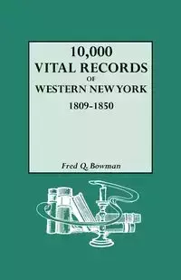 10,000 Vital Records of Western New York, 1809-1850 - Fred Q. Bowman