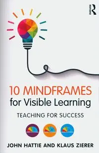 10 Mindframes for Visible Learning - Hattie John, Zierer Klaus