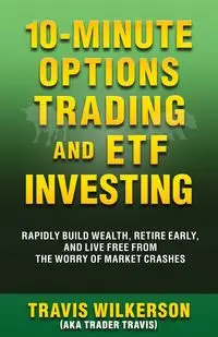 10-Minute Options Trading and ETF Investing - Travis Wilkerson