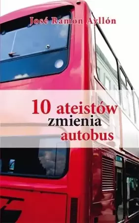 10 ateistów zmienia autobus - Jose Ramón Ayallów