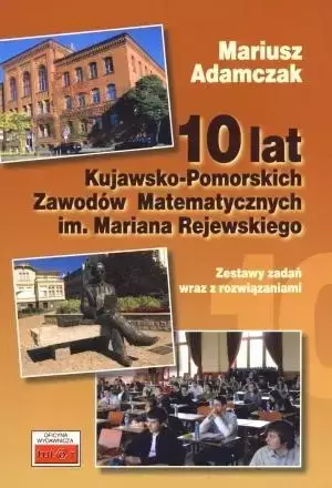 10 lat Kujawsko-Pomorskich Zawodów Matematycznych - Mariusz Adamczak