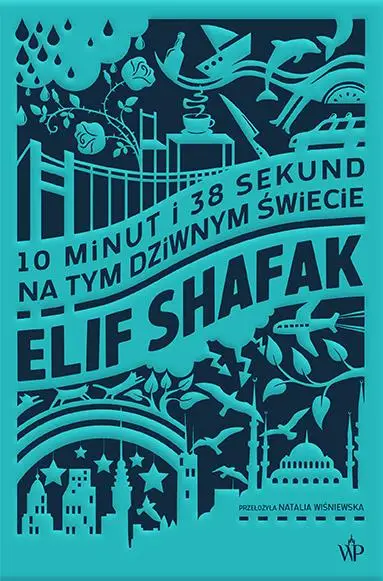 10 minut 38 sekund na tym dziwnym świecie - Elif Shafak