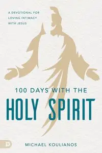 100 Days with the Holy Spirit - Michael Koulianos