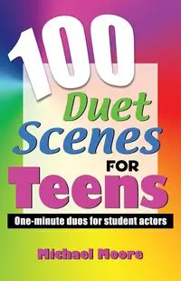 100 Duet Scenes for Teens - Michael Moore