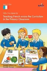 100+ Fun Ideas for Teaching French Across the Curriculum in the Primary Classroom - Williams Michelle