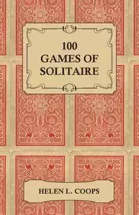 100 Games of Solitaire - Coops Helen L.