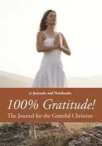 100% Gratitude! The Journal for the Grateful Christian - @ Journals and Notebooks