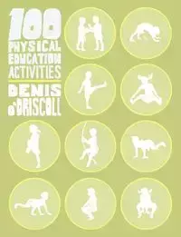 100 Physical Education Activities - Denis O'Driscoll