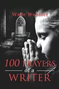 100 Prayers of a Writer - Wade Webster