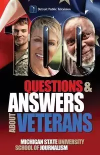 100 Questions and Answers About Veterans - Michigan State School of Journalism